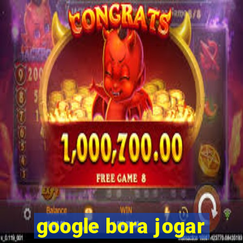 google bora jogar